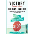 Victory Guide Over Procrastination: Finish What You Started Or How To Get Things Done - Paperback