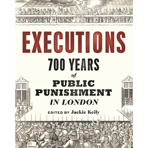 Executions: 700 Years of Public Punishment in London - Paperback