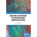 Queering the Migrant in Contemporary European Cinema - Paperback