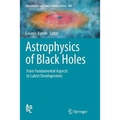 Astrophysics of Black Holes: From Fundamental Aspects to Latest Developments - Paperback