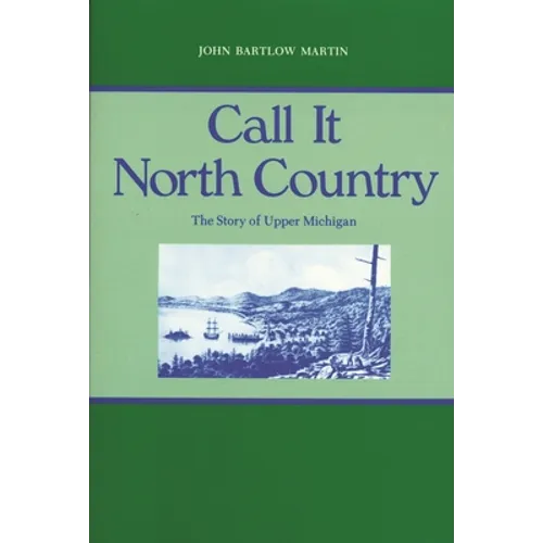 Call It North Country: The Story of Upper Michigan