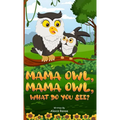 MAMA Owl, MAMA Owl, What Do You SEE? - Hardcover
