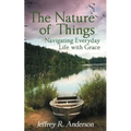 The Nature of Things: Navigating Everyday Life with Grace - Paperback