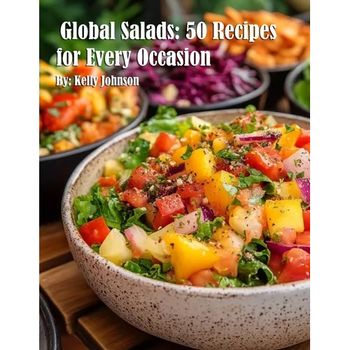 Global Salads: 50 Recipes for Every Occasion - Paperback