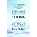 Breaking the Glass Ceiling Without Breaking Yourself - Paperback