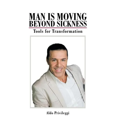 Man Is Moving Beyond Sickness: Tools for Transformation - Hardcover