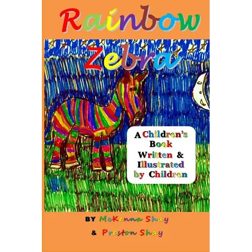 Rainbow Zebra: A Children's Book Written & Illustrated by Children - Paperback