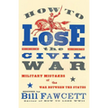 How to Lose the Civil War: Military Mistakes of the War Between the States - Paperback