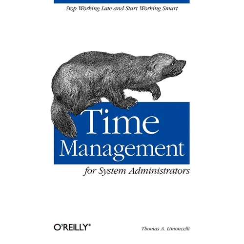 Time Management for System Administrators: Stop Working Late and Start Working Smart - Paperback