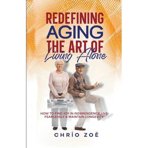 Redefining Aging: The Art of Living Alone - Paperback