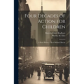 Four Decades of Action for Children; a Short History of the Children's Bureau