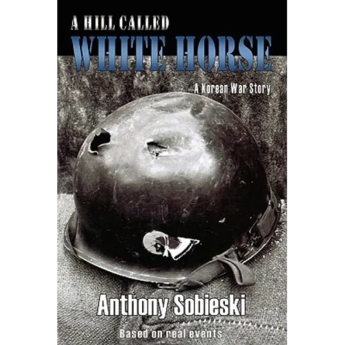 A hill called White Horse: A Korean War story