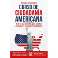 Ciudadanía Americana: Todo Lo Que Necesitas Para Aprobar El Examen Y Conseguir La Ciudadanía / Us Citizenship Course - Paperback