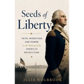 Seeds of Liberty Faith, Migration, and Power in the Making of the American Revolution