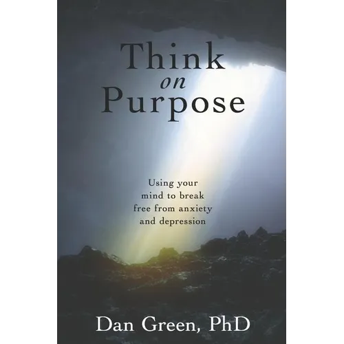 Think on Purpose: Using your mind to break free from anxiety and depression - Paperback