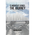 IT Architect Series: The Journey: A Guidebook for Anyone Interested in IT Architecture - Paperback