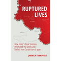 Ruptured Lives: How Hitler's Final Solution decimated my family and Stalin's Iron Curtain tore it apart