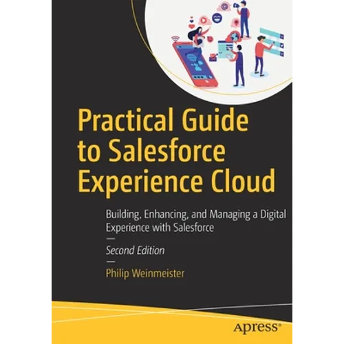 Practical Guide to Salesforce Experience Cloud: Building, Enhancing, and Managing a Digital Experience with Salesforce - Paperback