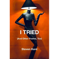 I Tried: (and Other Poems, Too) - Paperback