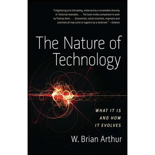 The Nature of Technology: What It Is and How It Evolves - Paperback
