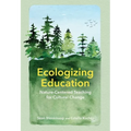 Ecologizing Education: Nature-Centered Teaching for Cultural Change - Hardcover