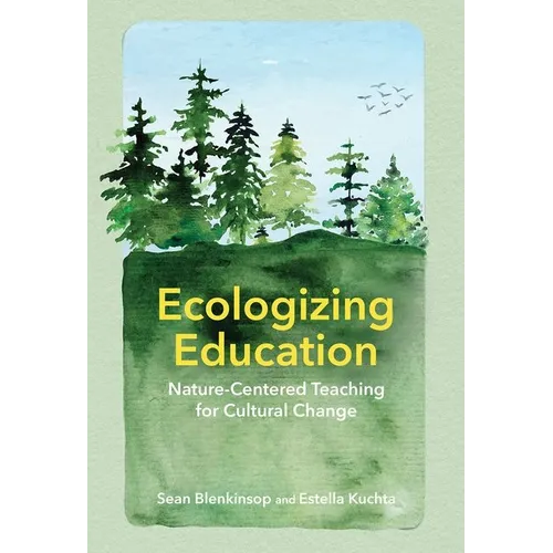 Ecologizing Education: Nature-Centered Teaching for Cultural Change - Hardcover