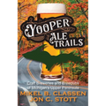 Yooper Ale Trails: Craft Breweries and Brewpubs of Michigan's Upper Peninsula