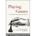 Playing Games in Nineteenth-Century Britain and America - Paperback
