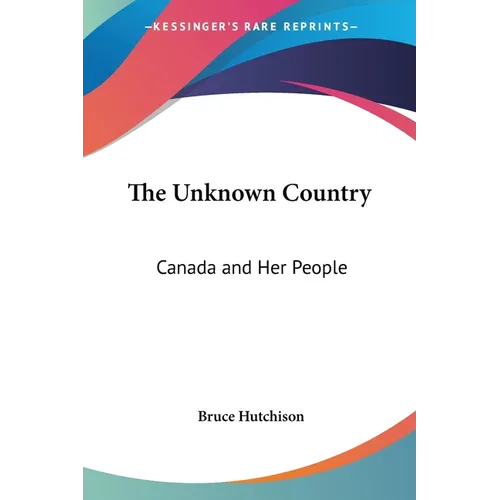 The Unknown Country: Canada and Her People - Paperback