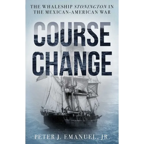 Course Change: The Whaleship Stonington in the Mexican-American War - Hardcover