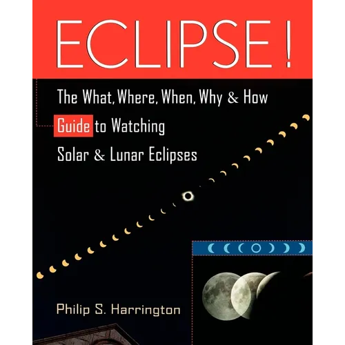 Eclipse!: The What, Where, When, Why, and How Guide to Watching Solar and Lunar Eclipses - Hardcover