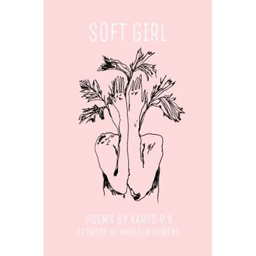 soft girl: poetry by k.p.k - Paperback