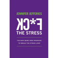 F*CK The Stress: The BAM (Bare Arse Minimum) To Break The Stress Loop - Paperback