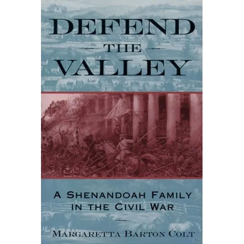 Defend the Valley: A Shenandoah Family in the Civil War