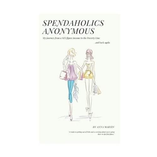Spendaholics Anonymous: Debt shouldn't be a Life sentence - Paperback