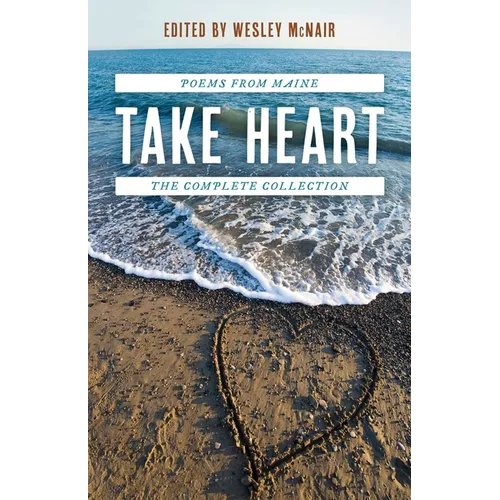 Take Heart: Poems from Maine the Complete Collection - Paperback