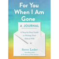 For You When I Am Gone: A Journal: A Step-by-Step Guide to Writing Your Ethical Will - Paperback