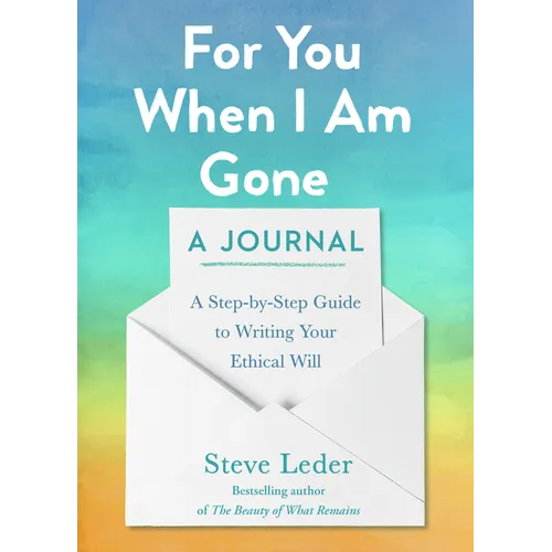 For You When I Am Gone: A Journal: A Step-by-Step Guide to Writing Your Ethical Will - Paperback