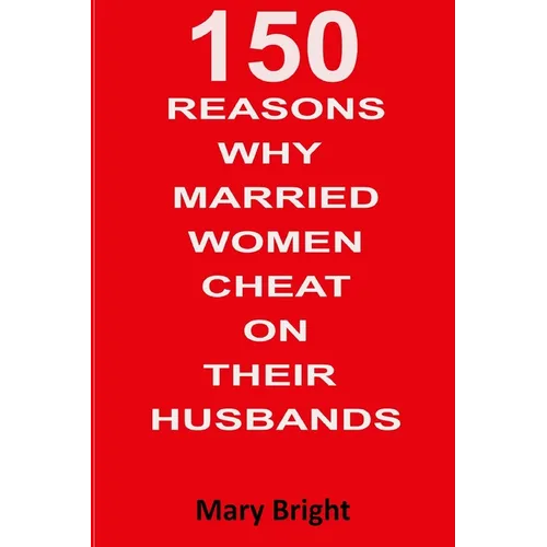 150 Reasons Why Married Women Cheat on Their Husbands - Paperback