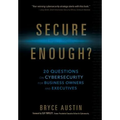Secure Enough?: 20 Questions on Cybersecurity for Business Owners and Executives - Hardcover
