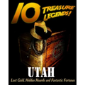 10 Treasure Legends! Utah: Lost Gold, Hidden Hoards and Fantastic Fortunes