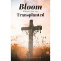 Bloom Where You Are Translanted - Paperback
