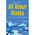 All About Alaska: A Kid's Guide to the Great North