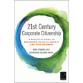 21st Century Corporate Citizenship: A Practical Guide to Delivering Value to Society and Your Business - Hardcover