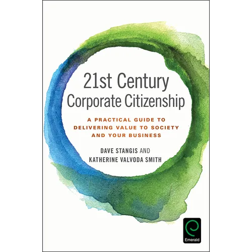 21st Century Corporate Citizenship: A Practical Guide to Delivering Value to Society and Your Business - Hardcover