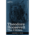 Theodore Roosevelt: The Citizen - Paperback