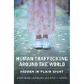 Human Trafficking Around the World: Hidden in Plain Sight - Paperback