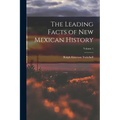 The Leading Facts of New Mexican History; Volume 1
