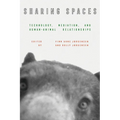 Sharing Spaces: Technology, Mediation, and Human-Animal Relationships - Hardcover