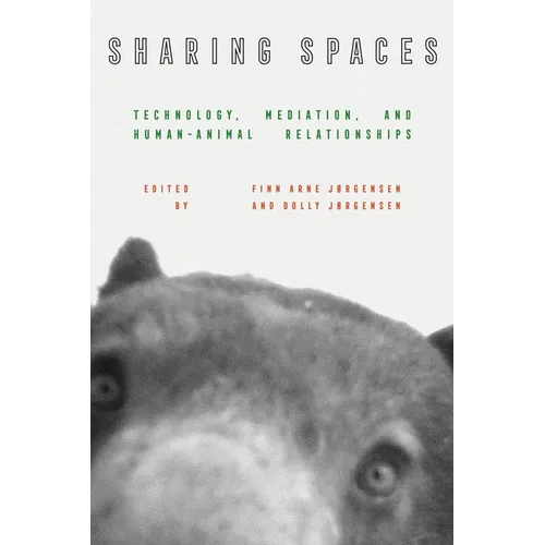 Sharing Spaces: Technology, Mediation, and Human-Animal Relationships - Hardcover